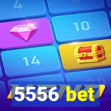 5556 bet